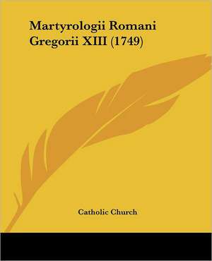 Martyrologii Romani Gregorii XIII (1749) de Catholic Church