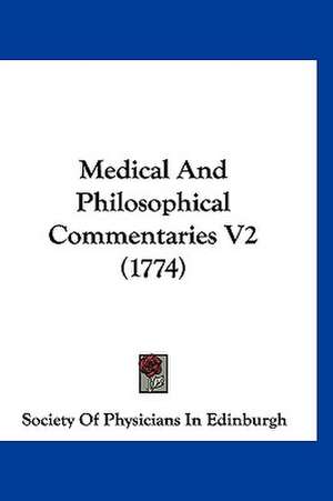 Medical And Philosophical Commentaries V2 (1774) de Society Of Physicians In Edinburgh