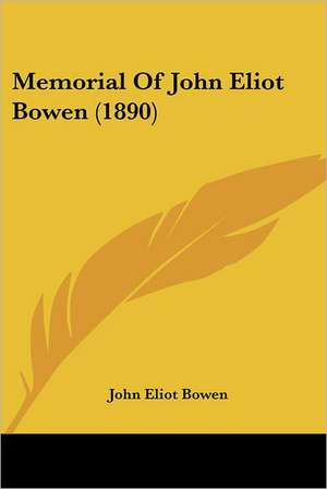 Memorial Of John Eliot Bowen (1890) de John Eliot Bowen