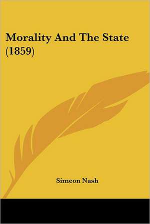 Morality And The State (1859) de Simeon Nash