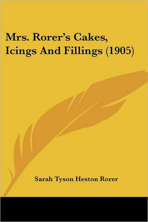 Mrs. Rorer's Cakes, Icings And Fillings (1905) de Sarah Tyson Heston Rorer