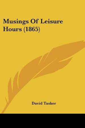 Musings Of Leisure Hours (1865) de David Tasker