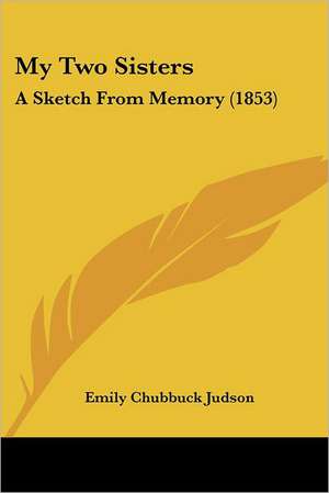 My Two Sisters de Emily Chubbuck Judson