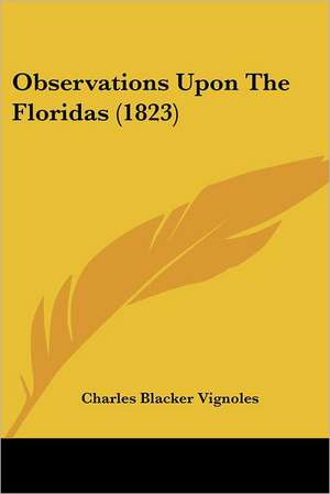 Observations Upon The Floridas (1823) de Charles Blacker Vignoles