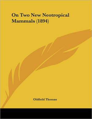 On Two New Neotropical Mammals (1894) de Oldfield Thomas