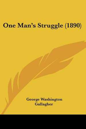 One Man's Struggle (1890) de George Washington Gallagher