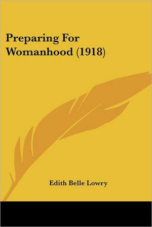 Preparing For Womanhood (1918) de Edith Belle Lowry