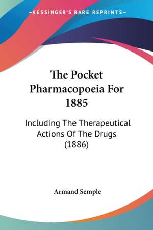 The Pocket Pharmacopoeia For 1885 de Armand Semple