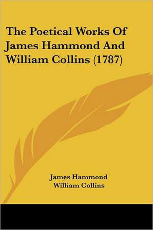 The Poetical Works Of James Hammond And William Collins (1787) de James Hammond