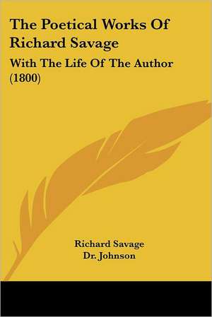 The Poetical Works Of Richard Savage de Richard Savage