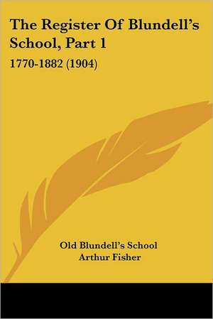 The Register Of Blundell's School, Part 1 de Old Blundell's School