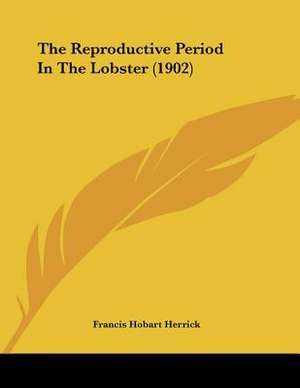 The Reproductive Period In The Lobster (1902) de Francis Hobart Herrick