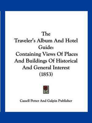 The Traveler's Album And Hotel Guide de Cassell Petter And Galpin Publisher