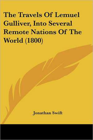 The Travels Of Lemuel Gulliver, Into Several Remote Nations Of The World (1800) de Jonathan Swift