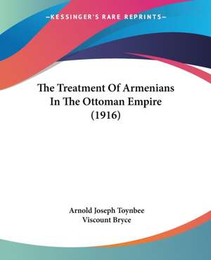 The Treatment Of Armenians In The Ottoman Empire (1916) de Arnold Joseph Toynbee