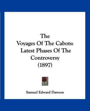 The Voyages Of The Cabots de Samuel Edward Dawson