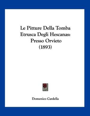 Le Pitture Della Tomba Etrusca Degli Hescanas de Domenico Cardella