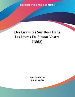 Des Gravures Sur Bois Dans Les Livres De Simon Vostre (1862) de Jules Renouvier