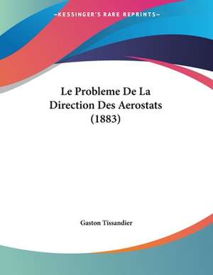 Le Probleme De La Direction Des Aerostats (1883) de Gaston Tissandier