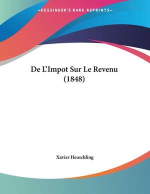 De L'Impot Sur Le Revenu (1848) de Xavier Heuschling