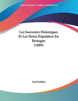 Les Souvenirs Historiques Et Les Heros Populaires En Bretagne (1889) de Paul Sebillot