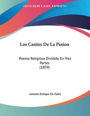 Los Cantos De La Pasion de Antonio Enrique De Zafra