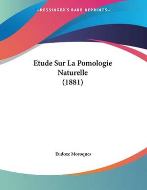 Etude Sur La Pomologie Naturelle (1881) de Eudoxe Moroques