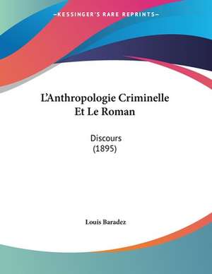 L'Anthropologie Criminelle Et Le Roman de Louis Baradez