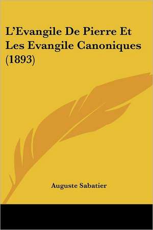 L'Evangile De Pierre Et Les Evangile Canoniques (1893) de Auguste Sabatier