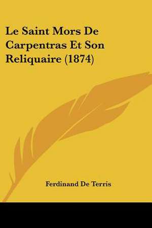 Le Saint Mors De Carpentras Et Son Reliquaire (1874) de Ferdinand De Terris