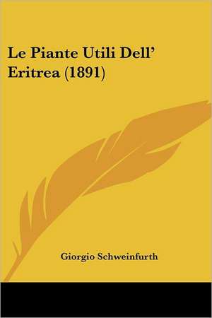 Le Piante Utili Dell' Eritrea (1891) de Giorgio Schweinfurth