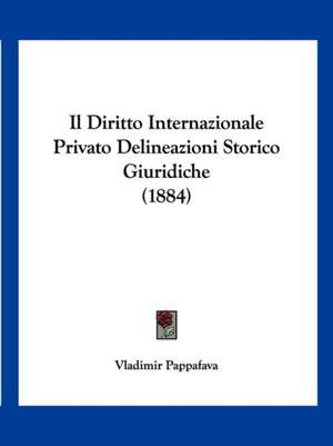 Il Diritto Internazionale Privato Delineazioni Storico Giuridiche (1884) de Vladimir Pappafava