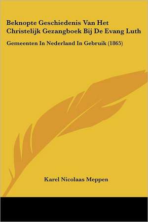 Beknopte Geschiedenis Van Het Christelijk Gezangboek Bij De Evang Luth de Karel Nicolaas Meppen