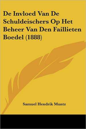 De Invloed Van De Schuldeischers Op Het Beheer Van Den Faillieten Boedel (1888) de Samuel Hendrik Muntz