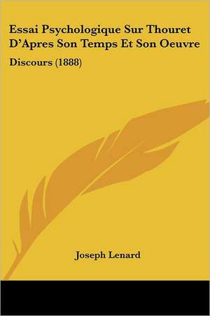 Essai Psychologique Sur Thouret D'Apres Son Temps Et Son Oeuvre de Joseph Lenard