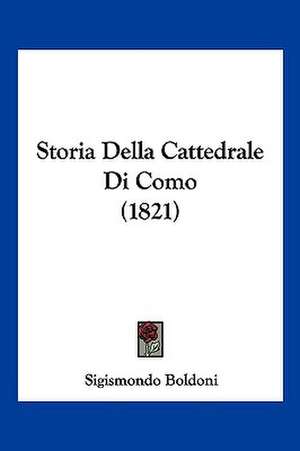 Storia Della Cattedrale Di Como (1821) de Sigismondo Boldoni