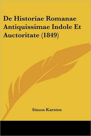 De Historiae Romanae Antiquissimae Indole Et Auctoritate (1849) de Simon Karsten