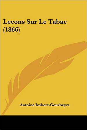 Lecons Sur Le Tabac (1866) de Antoine Imbert-Gourbeyre