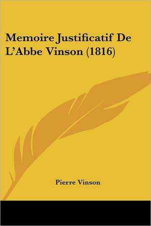 Memoire Justificatif De L'Abbe Vinson (1816) de Pierre Vinson