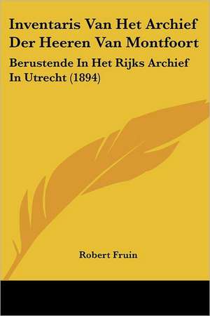 Inventaris Van Het Archief Der Heeren Van Montfoort de Robert Fruin