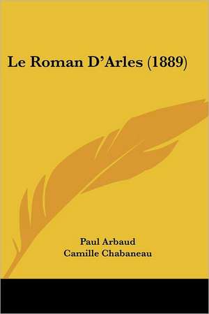 Le Roman D'Arles (1889) de Paul Arbaud