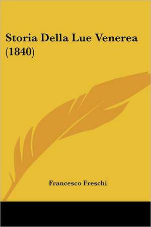 Storia Della Lue Venerea (1840) de Francesco Freschi