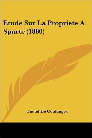 Etude Sur La Propriete A Sparte (1880) de Fustel De Coulanges