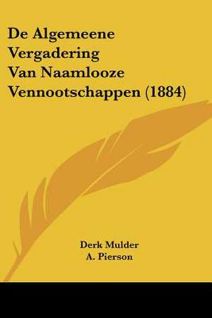 De Algemeene Vergadering Van Naamlooze Vennootschappen (1884) de Derk Mulder