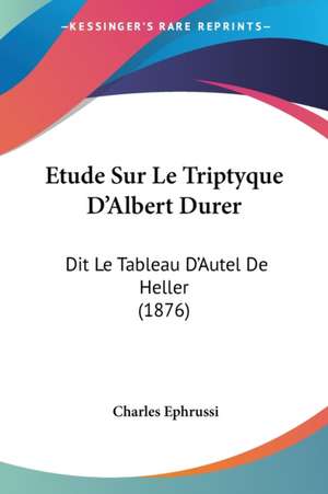 Etude Sur Le Triptyque D'Albert Durer de Charles Ephrussi