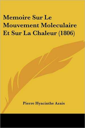 Memoire Sur Le Mouvement Moleculaire Et Sur La Chaleur (1806) de Pierre Hyacinthe Azais