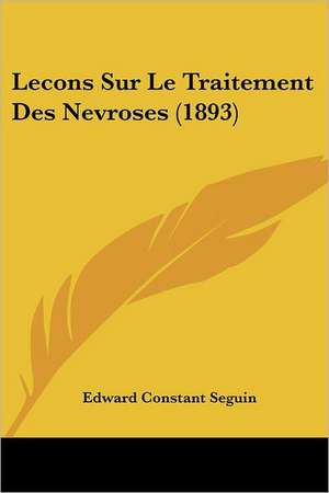 Lecons Sur Le Traitement Des Nevroses (1893) de Edward Constant Seguin