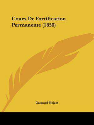 Cours De Fortification Permanente (1850) de Gaspard Noizet