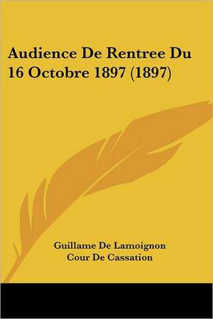 Audience De Rentree Du 16 Octobre 1897 (1897) de Guillame De Lamoignon