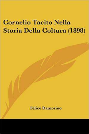 Cornelio Tacito Nella Storia Della Coltura (1898) de Felice Ramorino